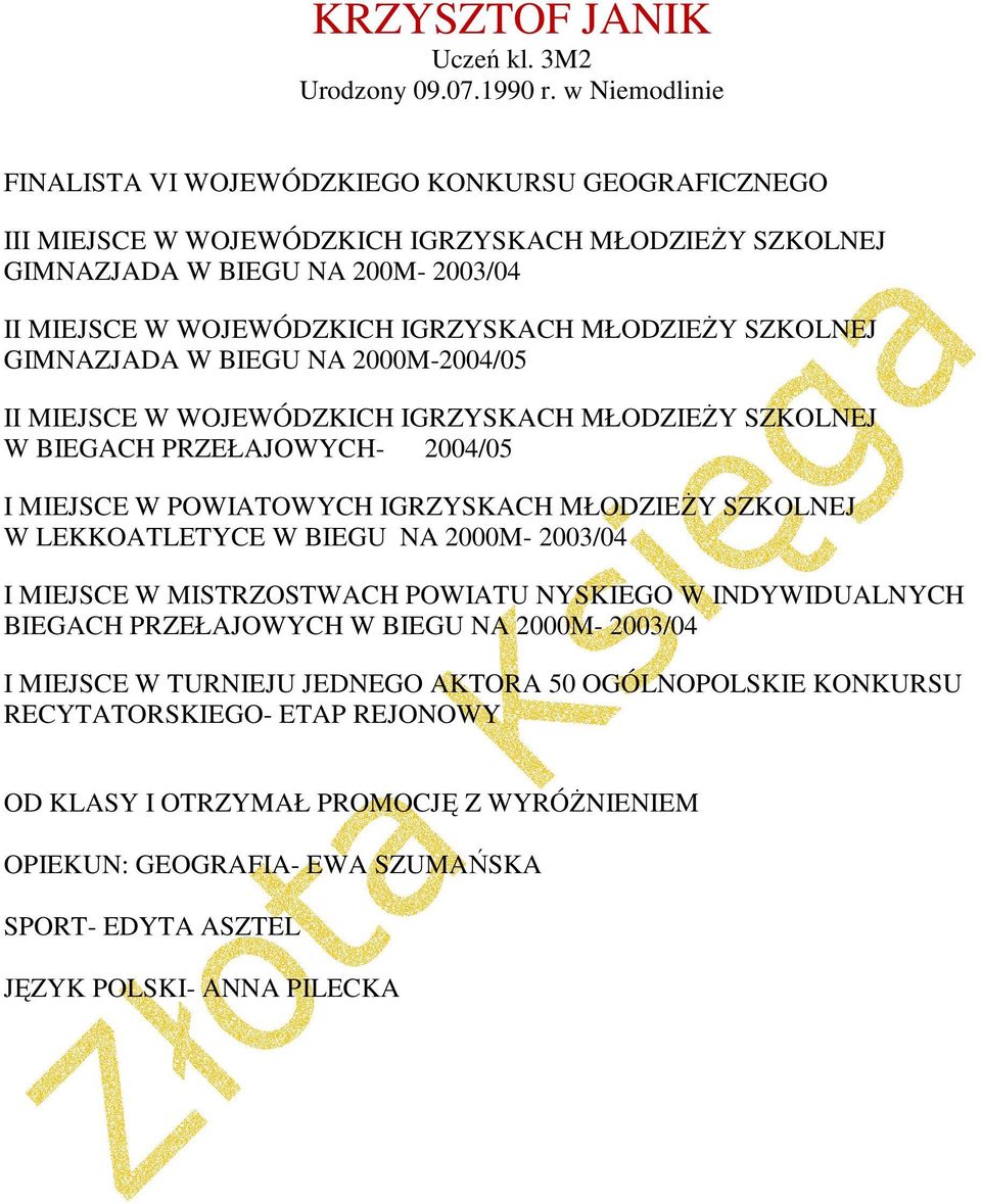 MŁODZIEŻY SZKOLNEJ GIMNAZJADA W BIEGU NA 2000M-2004/05 II MIEJSCE W WOJEWÓDZKICH IGRZYSKACH MŁODZIEŻY SZKOLNEJ W BIEGACH PRZEŁAJOWYCH- 2004/05 I MIEJSCE W POWIATOWYCH IGRZYSKACH MŁODZIEŻY SZKOLNEJ W