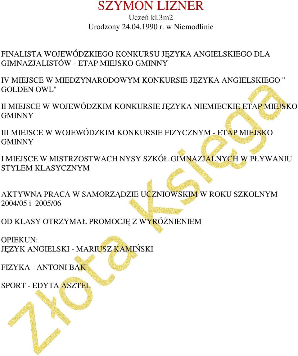 ANGIELSKIEGO '' GOLDEN OWL'' II MIEJSCE W WOJEWÓDZKIM KONKURSIE JĘZYKA NIEMIECKIE ETAP MIEJSKO GMINNY III MIEJSCE W WOJEWÓDZKIM KONKURSIE FIZYCZNYM - ETAP