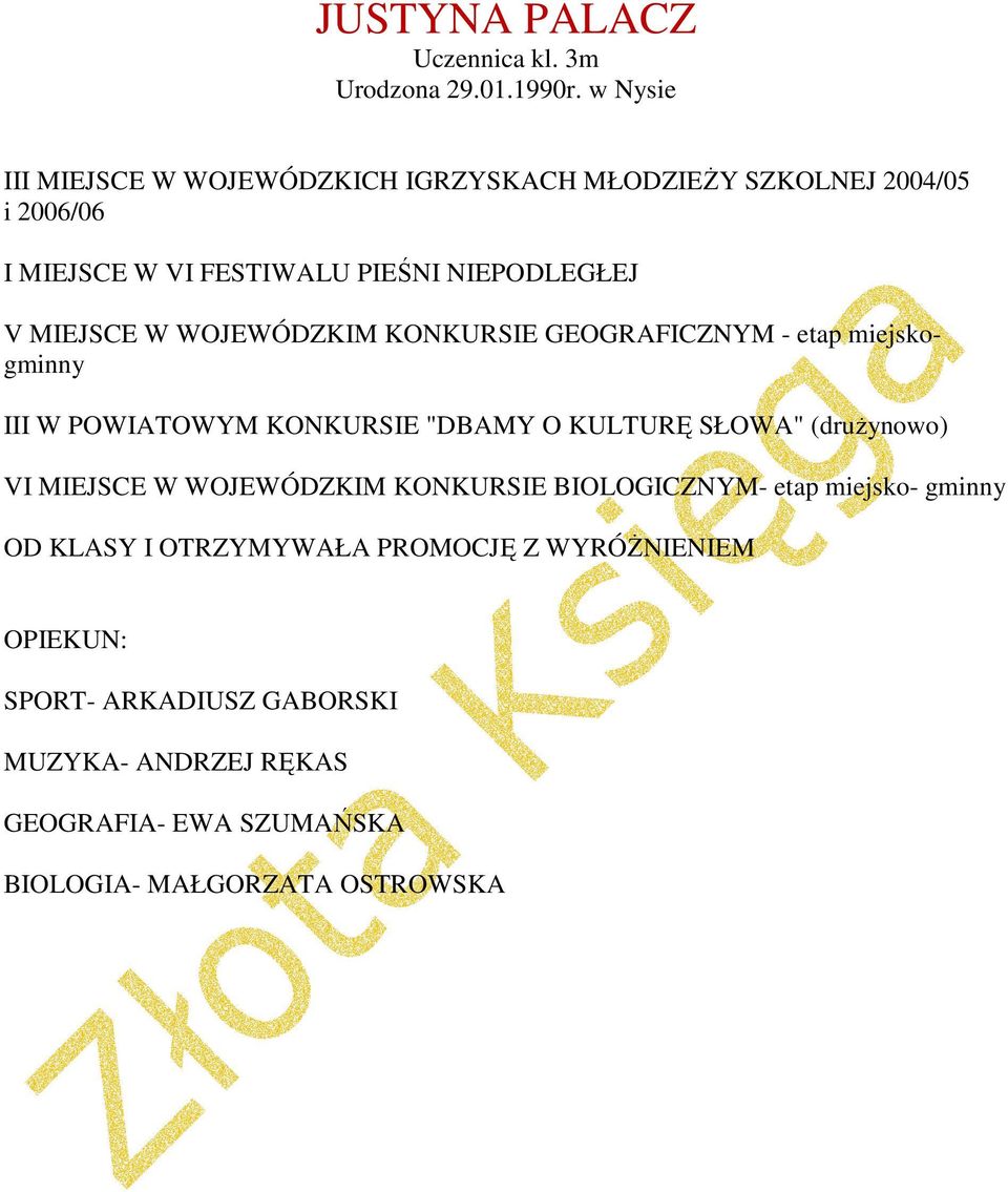 MIEJSCE W WOJEWÓDZKIM KONKURSIE GEOGRAFICZNYM - etap miejskogminny III W POWIATOWYM KONKURSIE "DBAMY O KULTURĘ SŁOWA" (drużynowo) VI