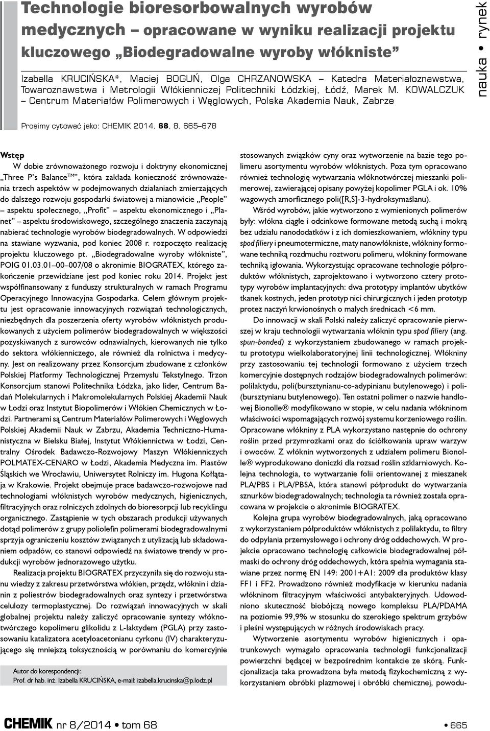 Kowalczuk Centrum Materiałów Polimerowych i Węglowych, Polska Akademia Nauk, Zabrze Prosimy cytować jako: CHEMIK 2014, 68, 8, 665 678 Wstęp W dobie zrównoważonego rozwoju i doktryny ekonomicznej