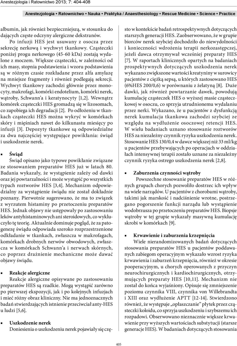 Większe cząsteczki, w zależności od ich masy, stopnia podstawienia i wzoru podstawienia są w różnym czasie rozkładane przez alfa amylazę na mniejsze fragmenty i również podlegają sekrecji.