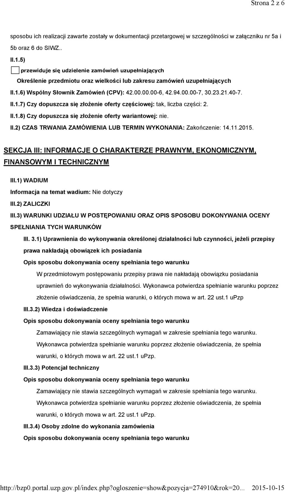 23.21.40-7. II.1.7) Czy dopuszcza się złożenie oferty częściowej: tak, liczba części: 2. II.1.8) Czy dopuszcza się złożenie oferty wariantowej: nie. II.2) CZAS TRWANIA ZAMÓWIENIA LUB TERMIN WYKONANIA: Zakończenie: 14.