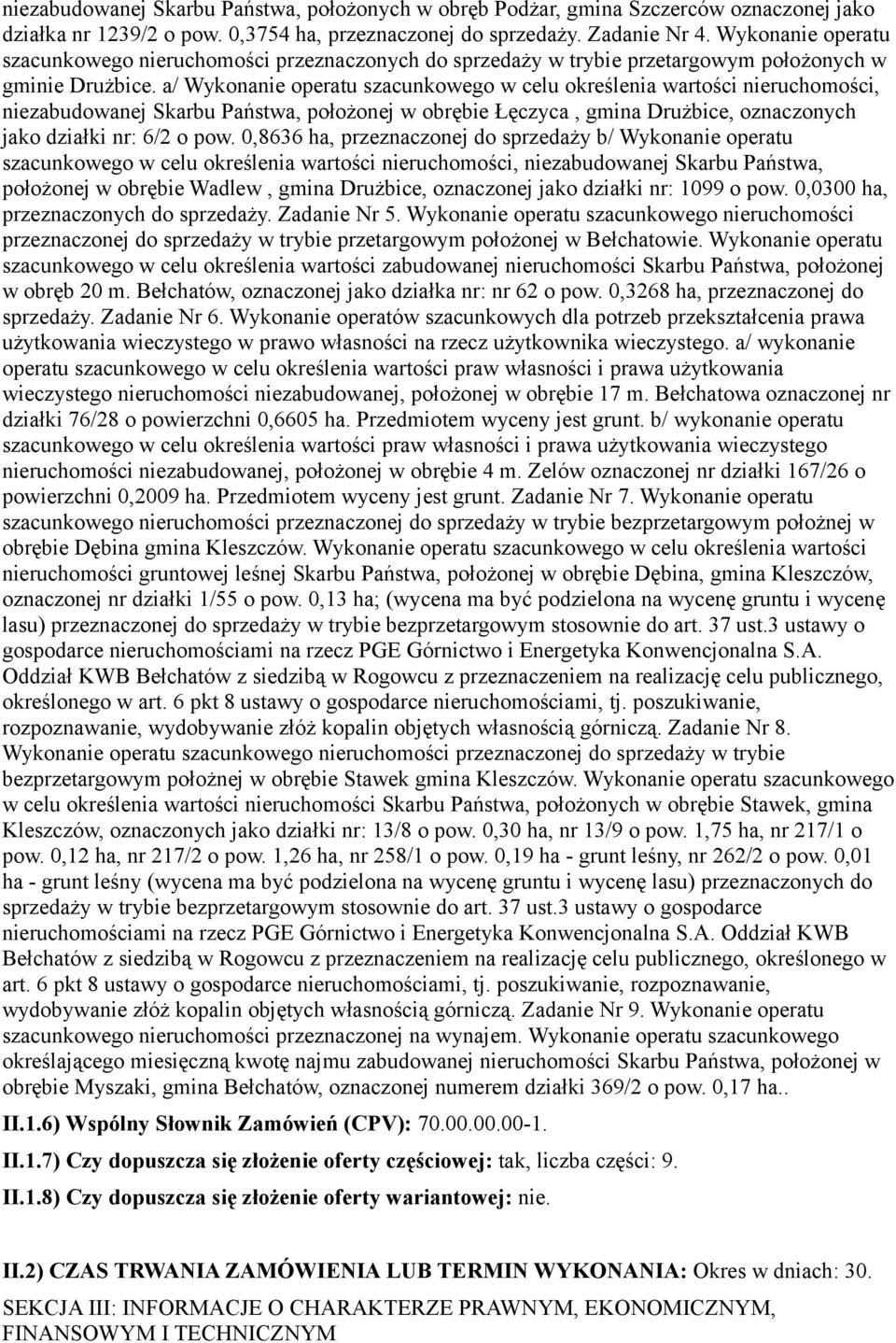 a/ Wykonanie operatu szacunkowego w celu określenia wartości nieruchomości, niezabudowanej Skarbu Państwa, położonej w obrębie Łęczyca, gmina Drużbice, oznaczonych jako działki nr: 6/2 o pow.