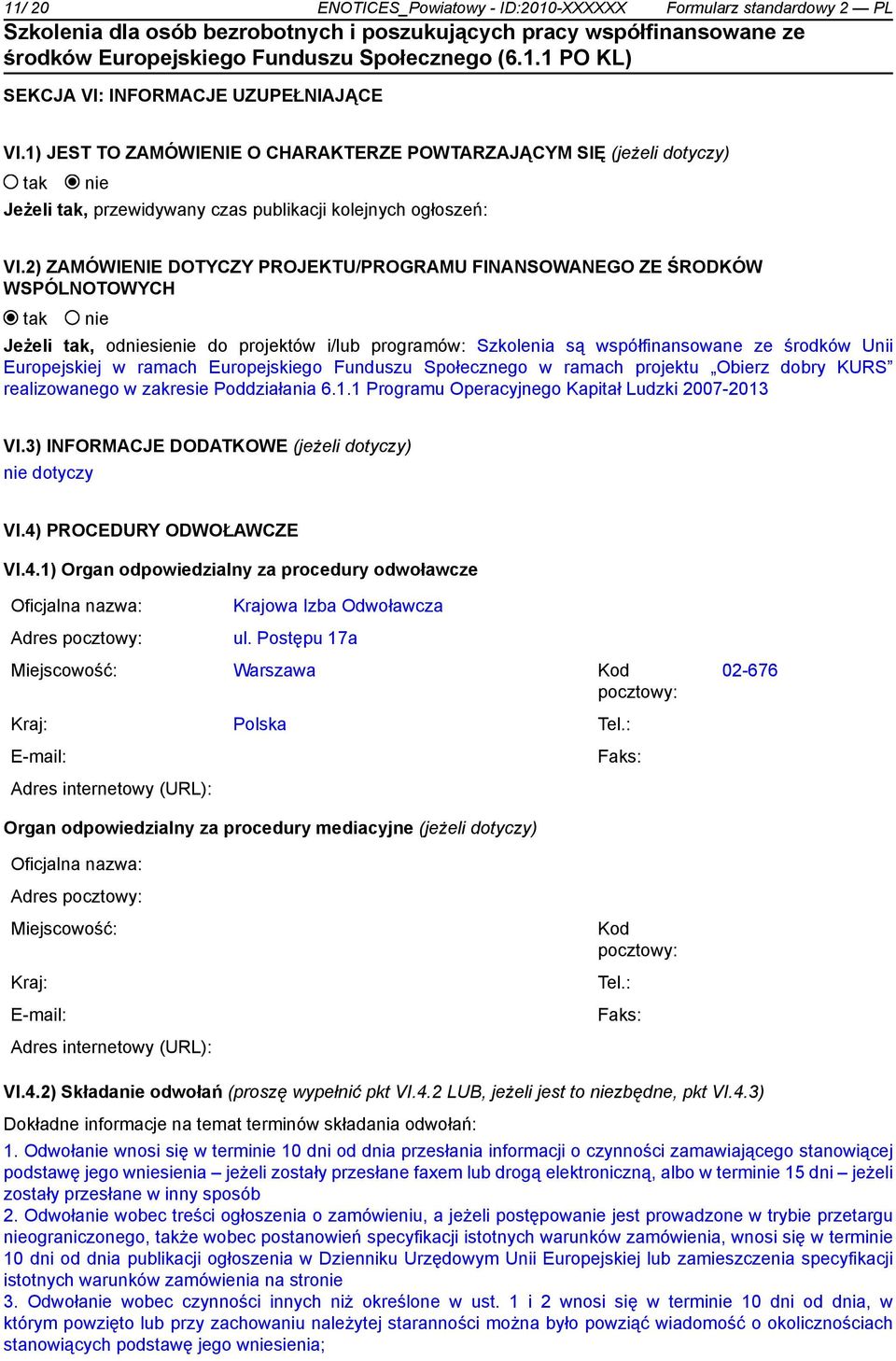 2) ZAMÓWIENIE DOTYCZY PROJEKTU/PROGRAMU FINANSOWANEGO ZE ŚRODKÓW WSPÓLNOTOWYCH Jeżeli, odsie do projektów i/lub programów: Szkolenia są współfinansowane ze środków Unii Europejskiej w ramach