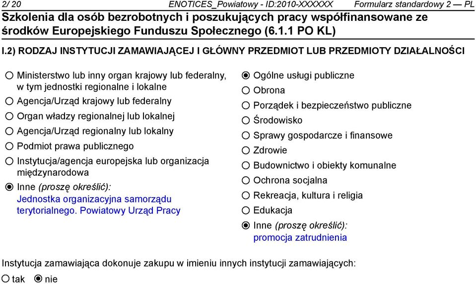 federalny Organ władzy regionalnej lub lokalnej Agencja/Urząd regionalny lub lokalny Podmiot prawa publicznego Instytucja/agencja europejska lub organizacja międzynarodowa Inne (proszę określić):