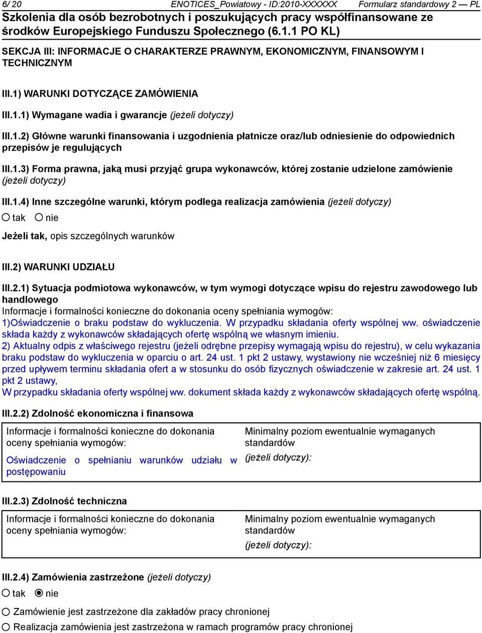 1.4) Inne szczególne warunki, którym podlega realizacja zamówienia (jeżeli dotyczy) Jeżeli, opis szczególnych warunków III.2)