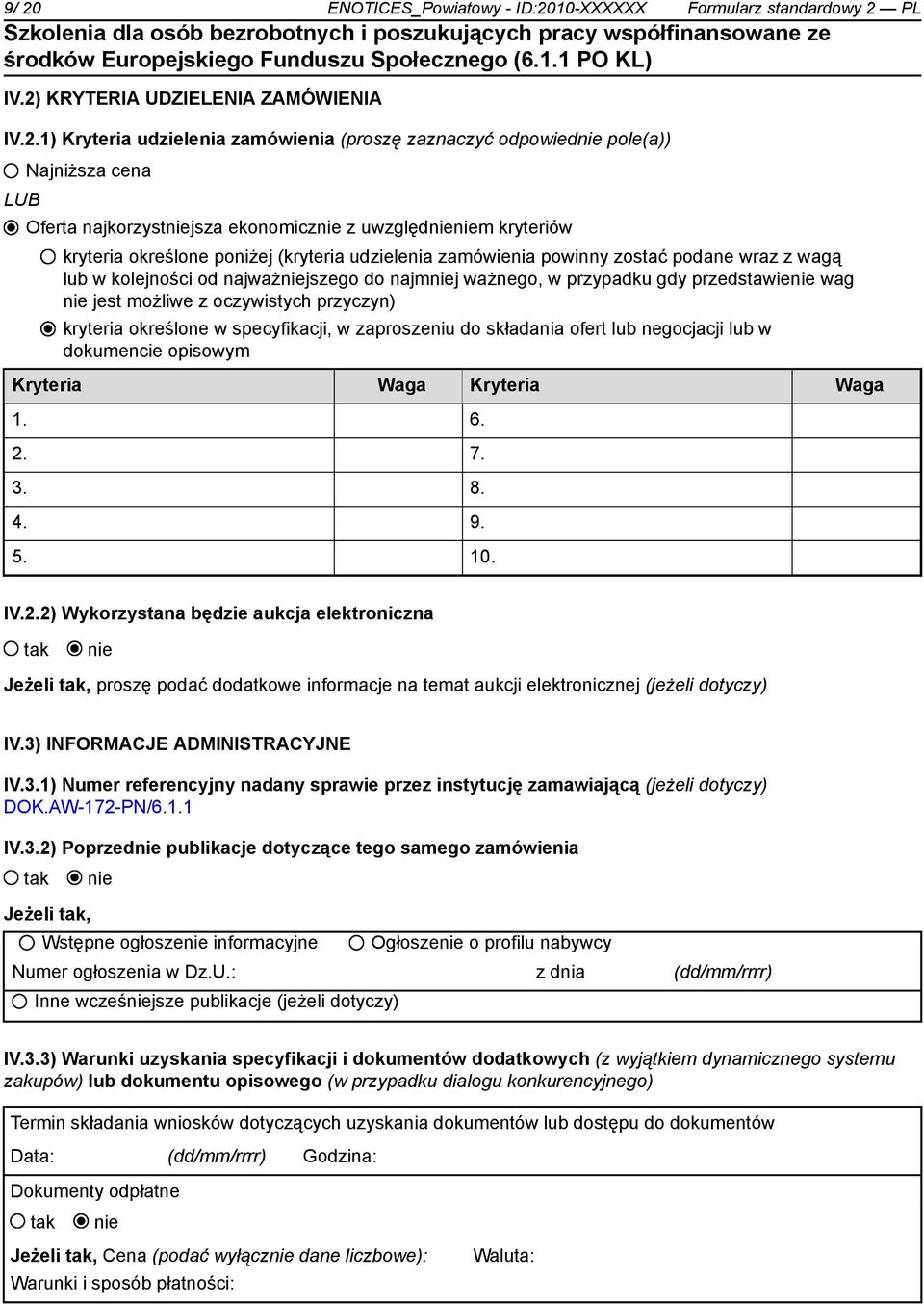 przypadku gdy przedstawie wag jest możliwe z oczywistych przyczyn) kryteria określone w specyfikacji, w zaproszeniu do składania ofert lub negocjacji lub w dokumencie opisowym Kryteria Waga Kryteria