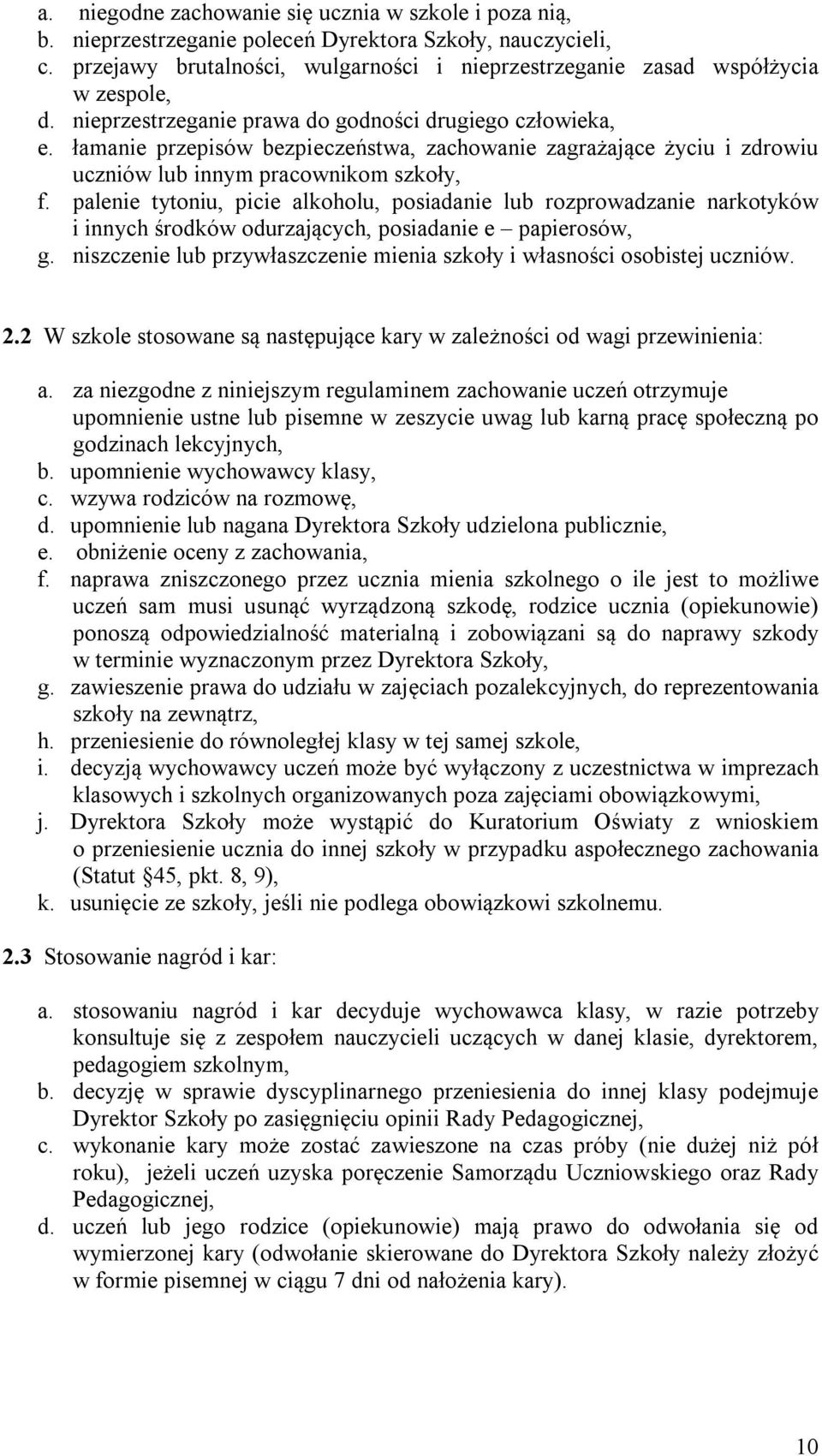 łamanie przepisów bezpieczeństwa, zachowanie zagrażające życiu i zdrowiu uczniów lub innym pracownikom szkoły, f.