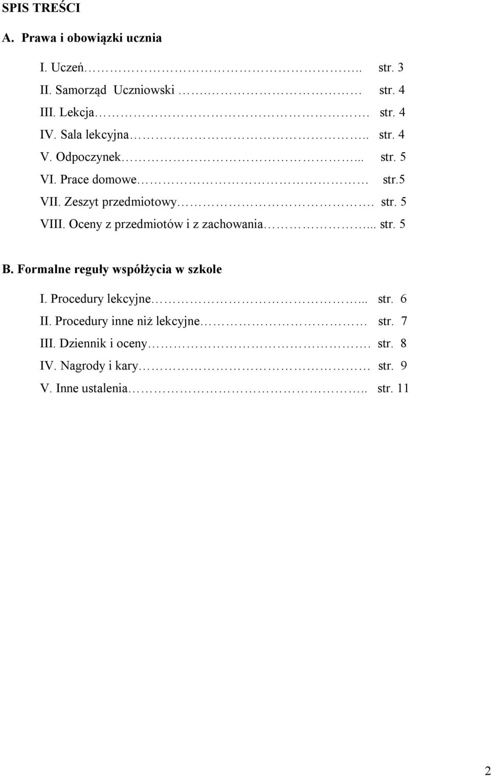 Oceny z przedmiotów i z zachowania... str. 5 B. Formalne reguły współżycia w szkole I. Procedury lekcyjne... str. 6 II.