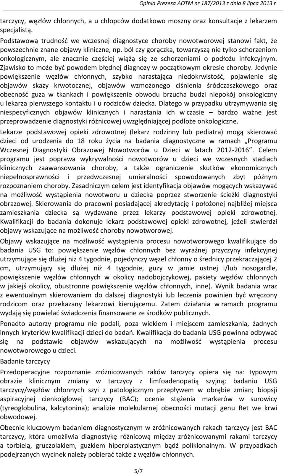 ból czy gorączka, towarzyszą nie tylko schorzeniom onkologicznym, ale znacznie częściej wiążą się ze schorzeniami o podłożu infekcyjnym.