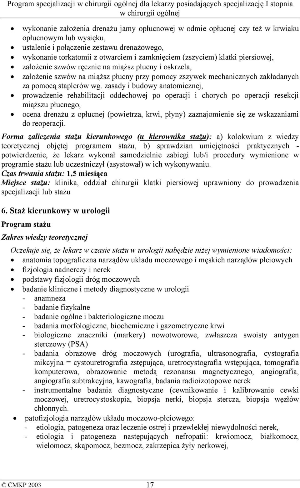 zasady i budowy anatomicznej, prowadzenie rehabilitacji oddechowej po operacji i chorych po operacji resekcji miąższu płucnego, ocena drenażu z opłucnej (powietrza, krwi, płyny) zaznajomienie się ze