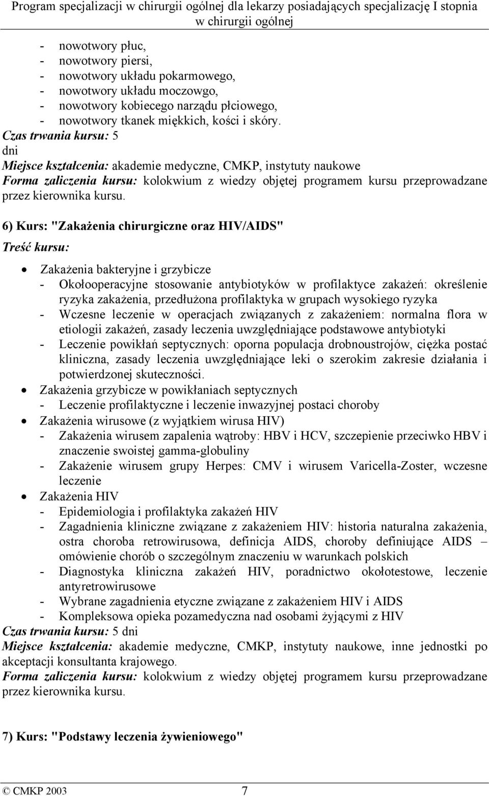 6) Kurs: "Zakażenia chirurgiczne oraz HIV/AIDS" Treść kursu: Zakażenia bakteryjne i grzybicze - Okołooperacyjne stosowanie antybiotyków w profilaktyce zakażeń: określenie ryzyka zakażenia,