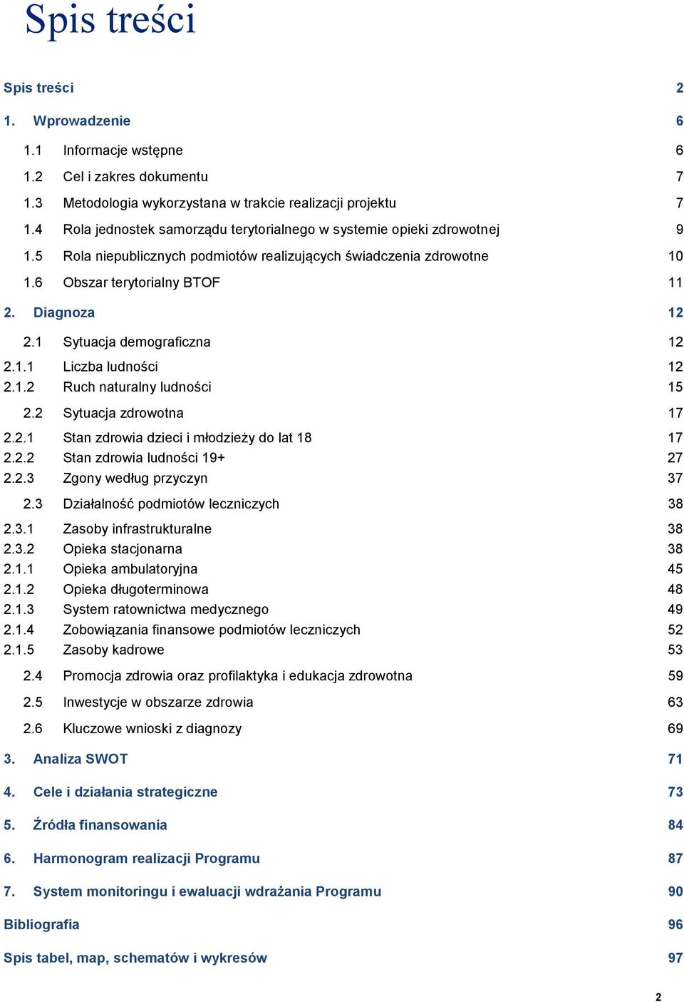 1 Sytuacja demograficzna 12 2.1.1 Liczba ludności 12 2.1.2 Ruch naturalny ludności 15 2.2 Sytuacja zdrowotna 17 2.2.1 Stan zdrowia dzieci i młodzieży do lat 18 17 2.2.2 Stan zdrowia ludności 19+ 27 2.