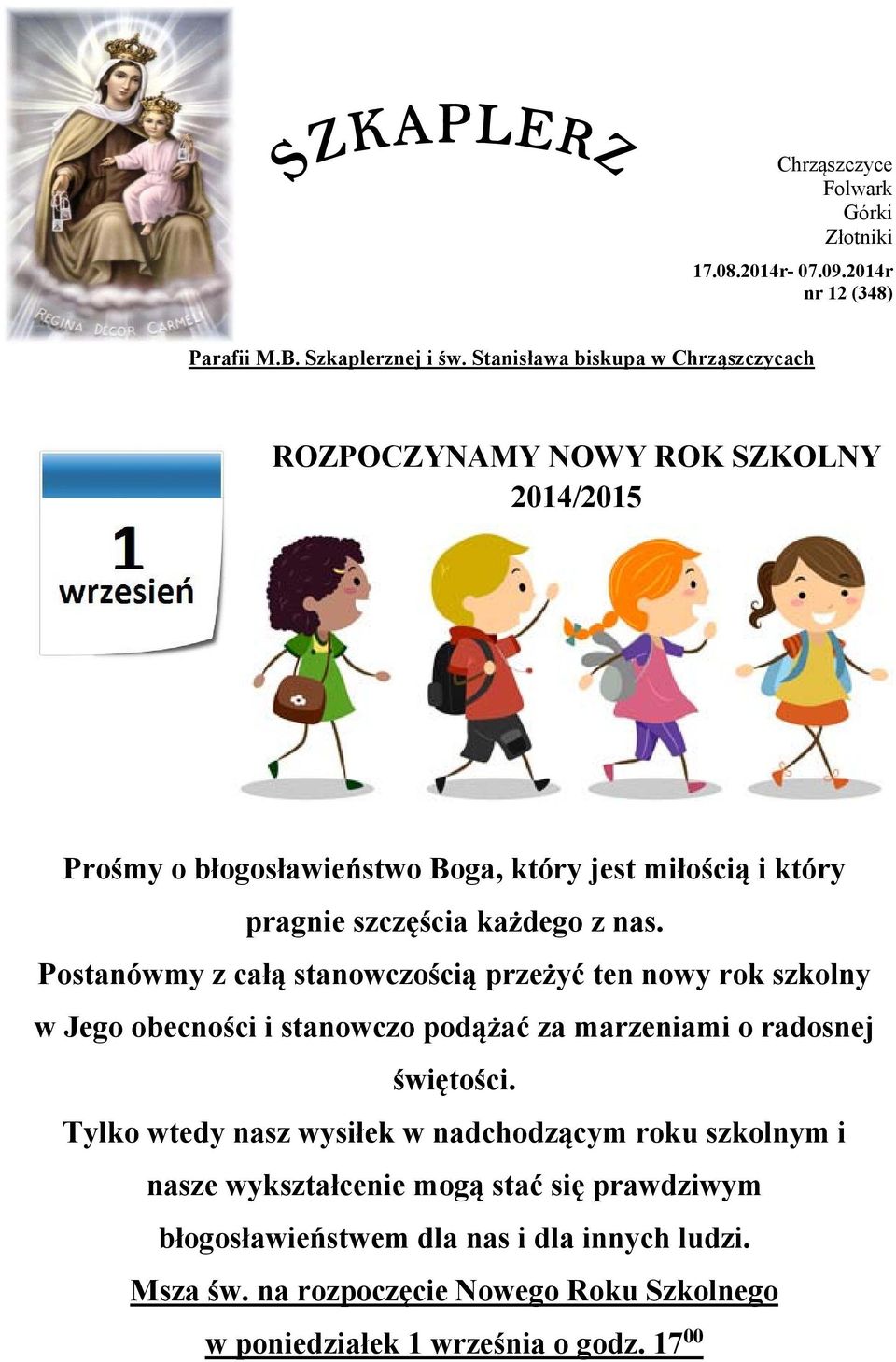 każdego z nas. Postanówmy z całą stanowczością przeżyć ten nowy rok szkolny w Jego obecności i stanowczo podążać za marzeniami o radosnej świętości.