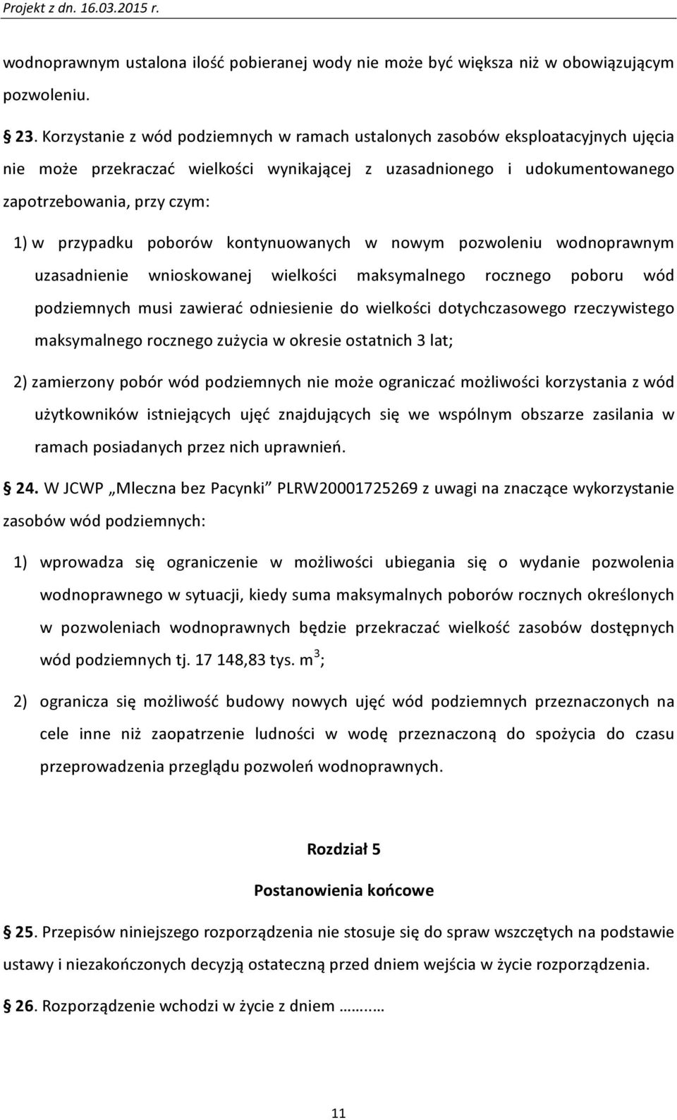 przypadku poborów kontynuowanych w nowym pozwoleniu wodnoprawnym uzasadnienie wnioskowanej wielkości maksymalnego rocznego poboru wód podziemnych musi zawierać odniesienie do wielkości