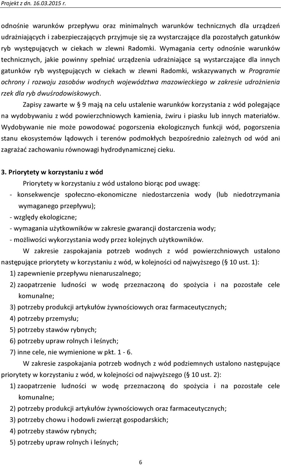 Wymagania certy odnośnie warunków technicznych, jakie powinny spełniać urządzenia udrażniające są wystarczające dla innych gatunków ryb występujących w ciekach w zlewni Radomki, wskazywanych w