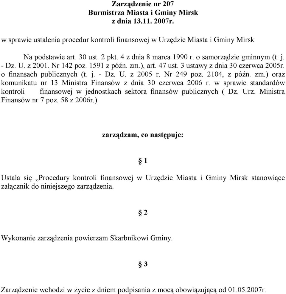 Nr 249 poz. 2104, z późn. zm.) oraz komunikatu nr 13 Ministra Finansów z dnia 30 czerwca 2006 r. w sprawie standardów kontroli finansowej w jednostkach sektora finansów publicznych ( Dz. Urz.