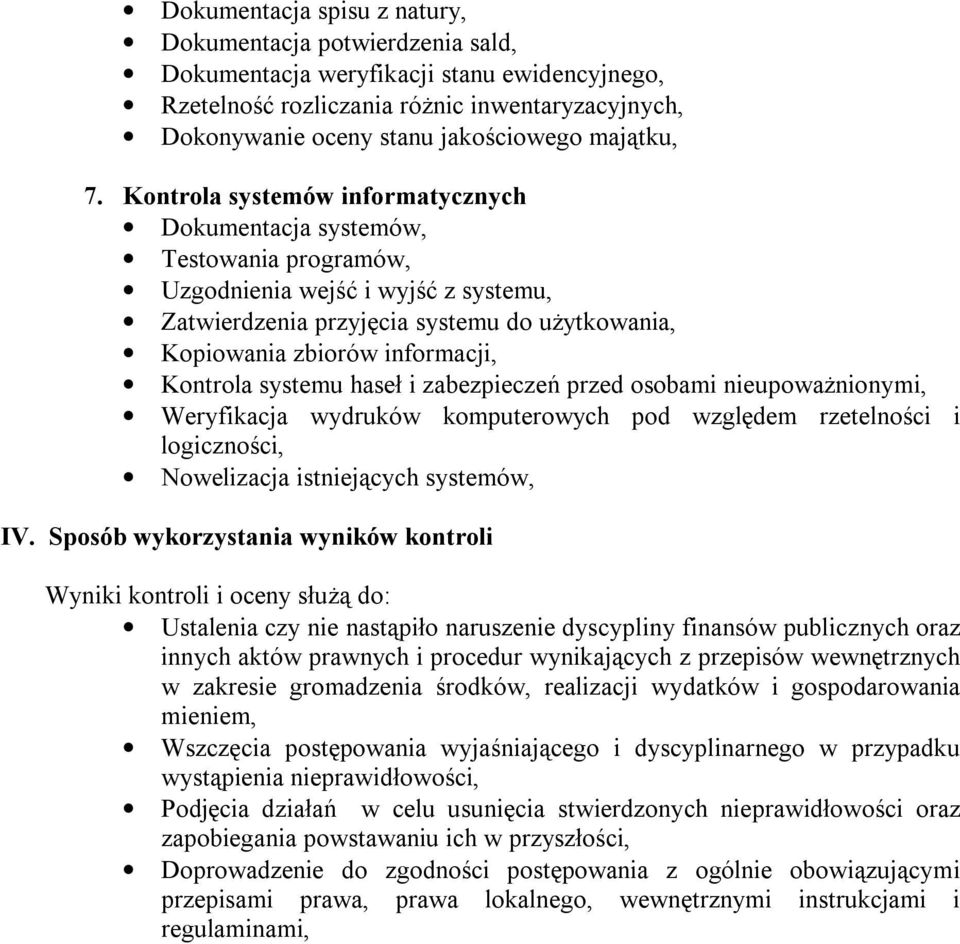 Kontrola systemów informatycznych Dokumentacja systemów, Testowania programów, Uzgodnienia wejść i wyjść z systemu, Zatwierdzenia przyjęcia systemu do użytkowania, Kopiowania zbiorów informacji,