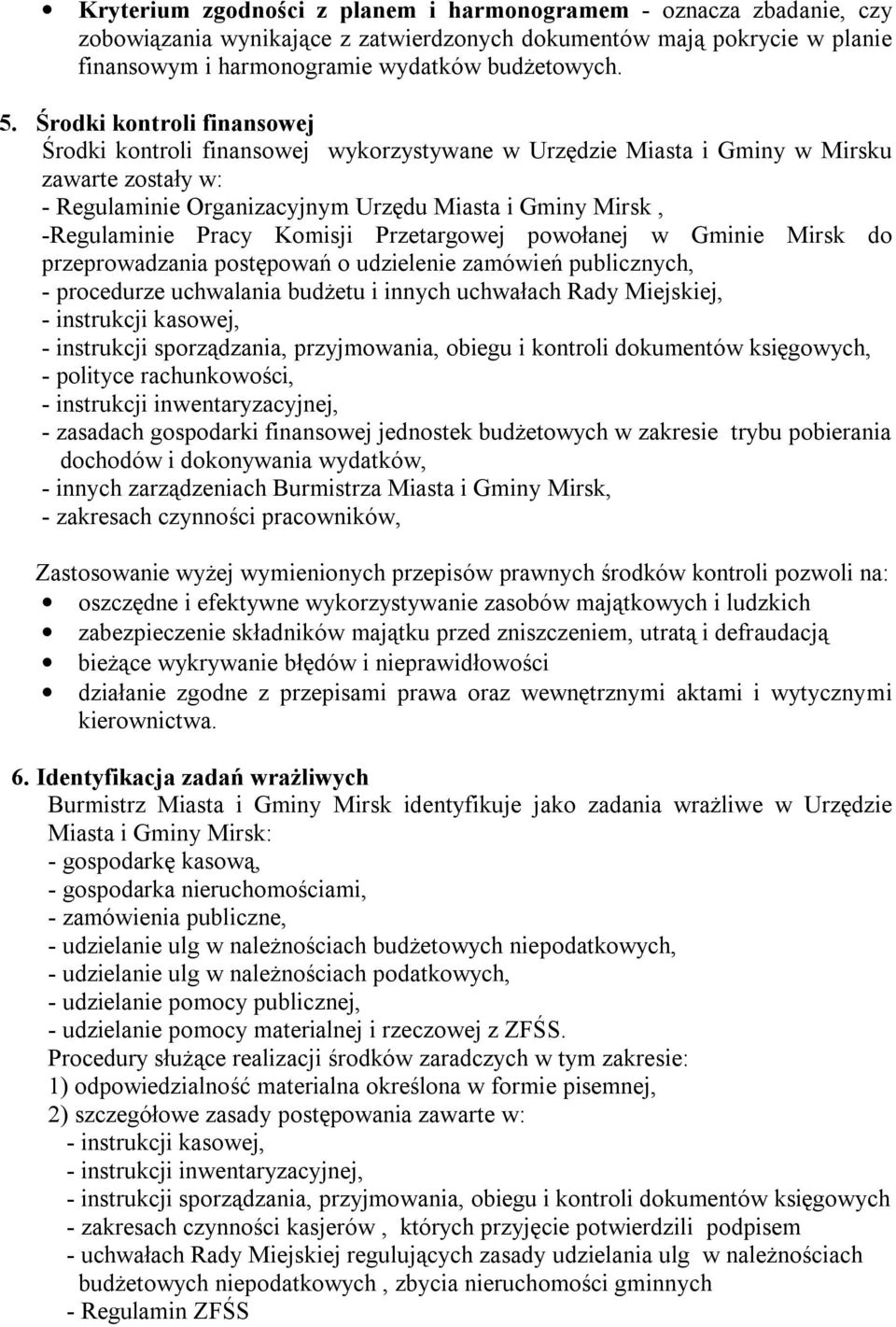 Komisji Przetargowej powołanej w Gminie Mirsk do przeprowadzania postępowań o udzielenie zamówień publicznych, - procedurze uchwalania budżetu i innych uchwałach Rady Miejskiej, - instrukcji kasowej,