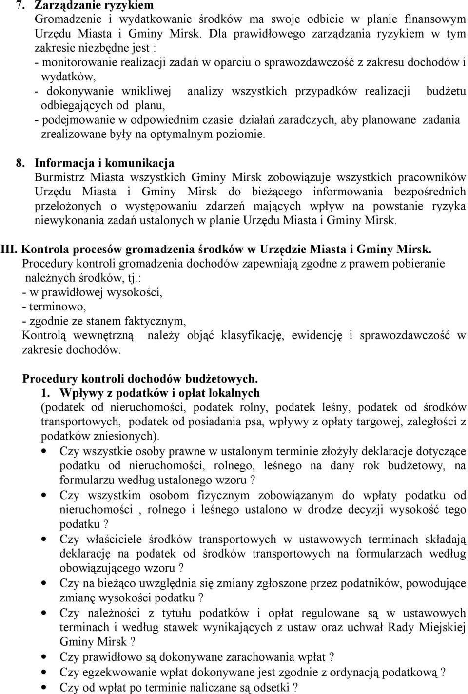 wszystkich przypadków realizacji budżetu odbiegających od planu, - podejmowanie w odpowiednim czasie działań zaradczych, aby planowane zadania zrealizowane były na optymalnym poziomie. 8.