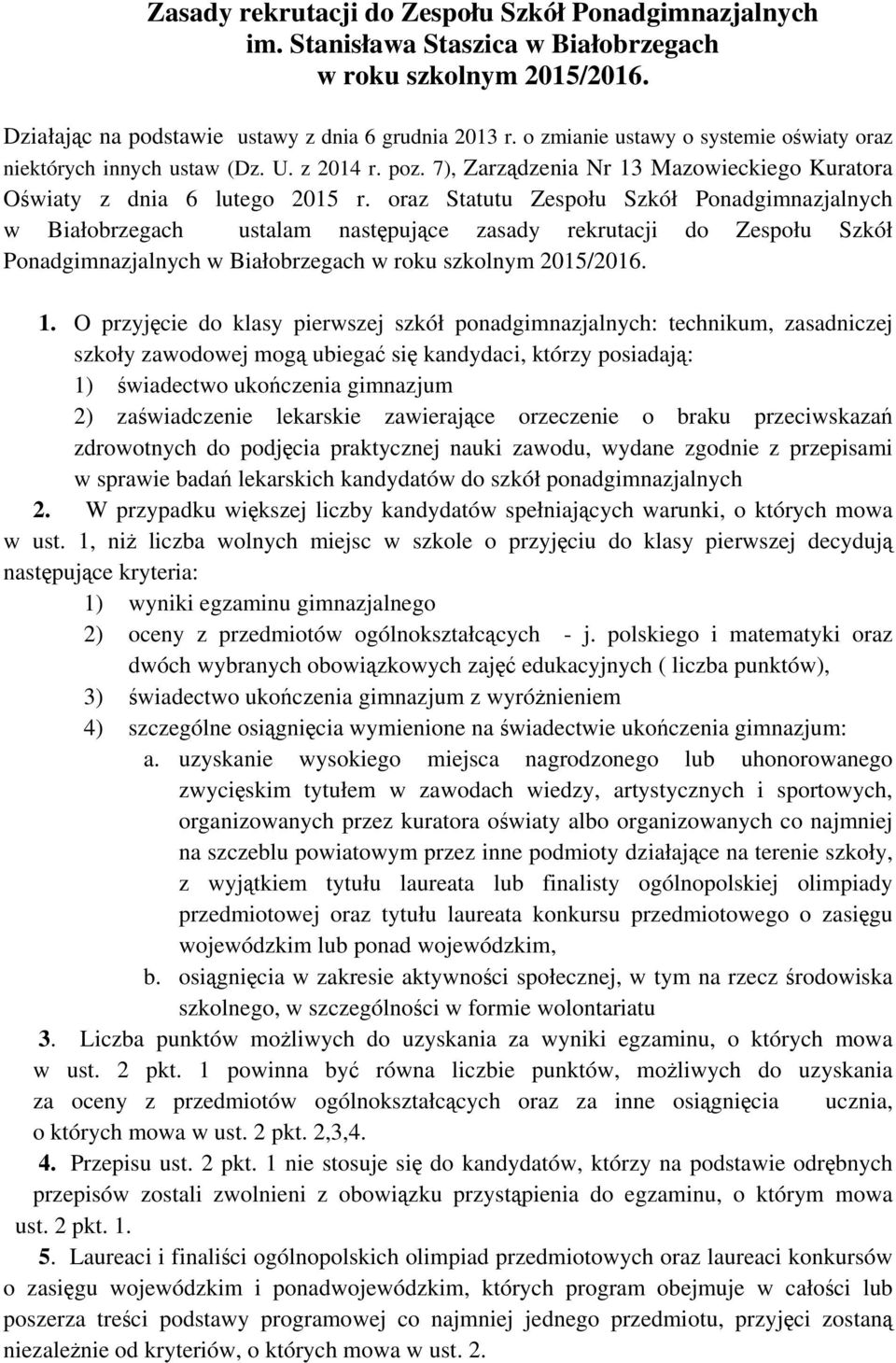 oraz Statutu Zespołu Szkół Ponadgimnazjalnych w Białobrzegach ustalam następujące zasady rekrutacji do Zespołu Szkół Ponadgimnazjalnych w Białobrzegach w roku szkolnym 2015/2016. 1.