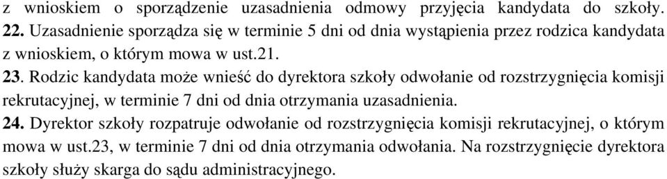 Rodzic kandydata może wnieść do dyrektora szkoły odwołanie od rozstrzygnięcia komisji rekrutacyjnej, w terminie 7 dni od dnia otrzymania