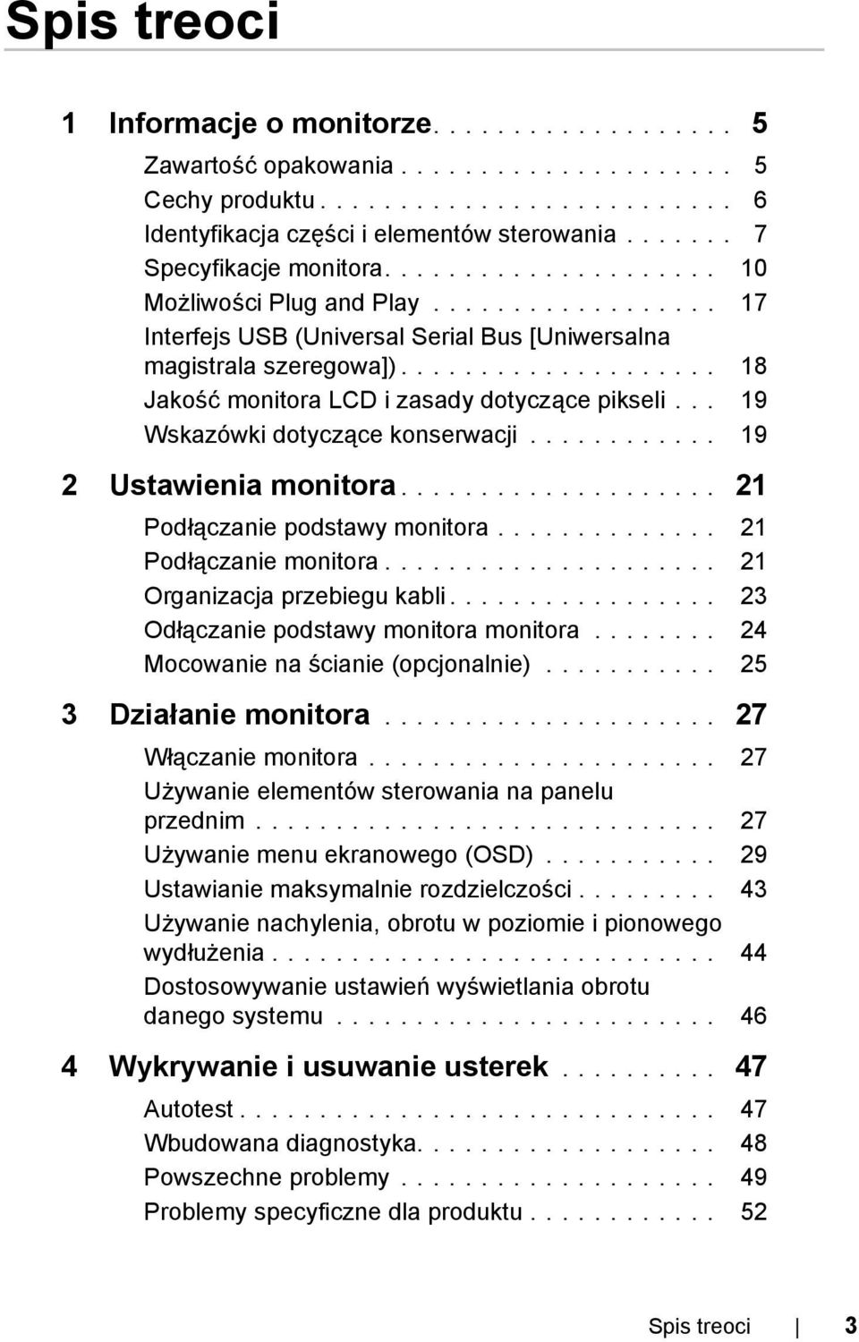 ................... 18 Jakość monitora LCD i zasady dotyczące pikseli... 19 Wskazówki dotyczące konserwacji............ 19 2 Ustawienia monitora.................... 21 Podłączanie podstawy monitora.