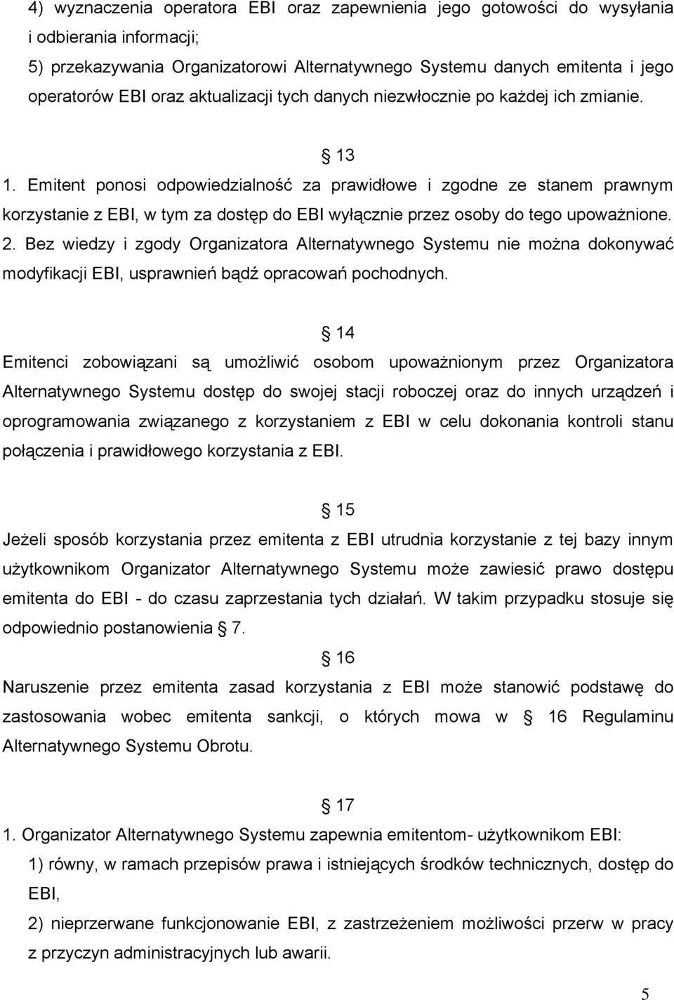 Emitent ponosi odpowiedzialność za prawidłowe i zgodne ze stanem prawnym korzystanie z EBI, w tym za dostęp do EBI wyłącznie przez osoby do tego upoważnione. 2.