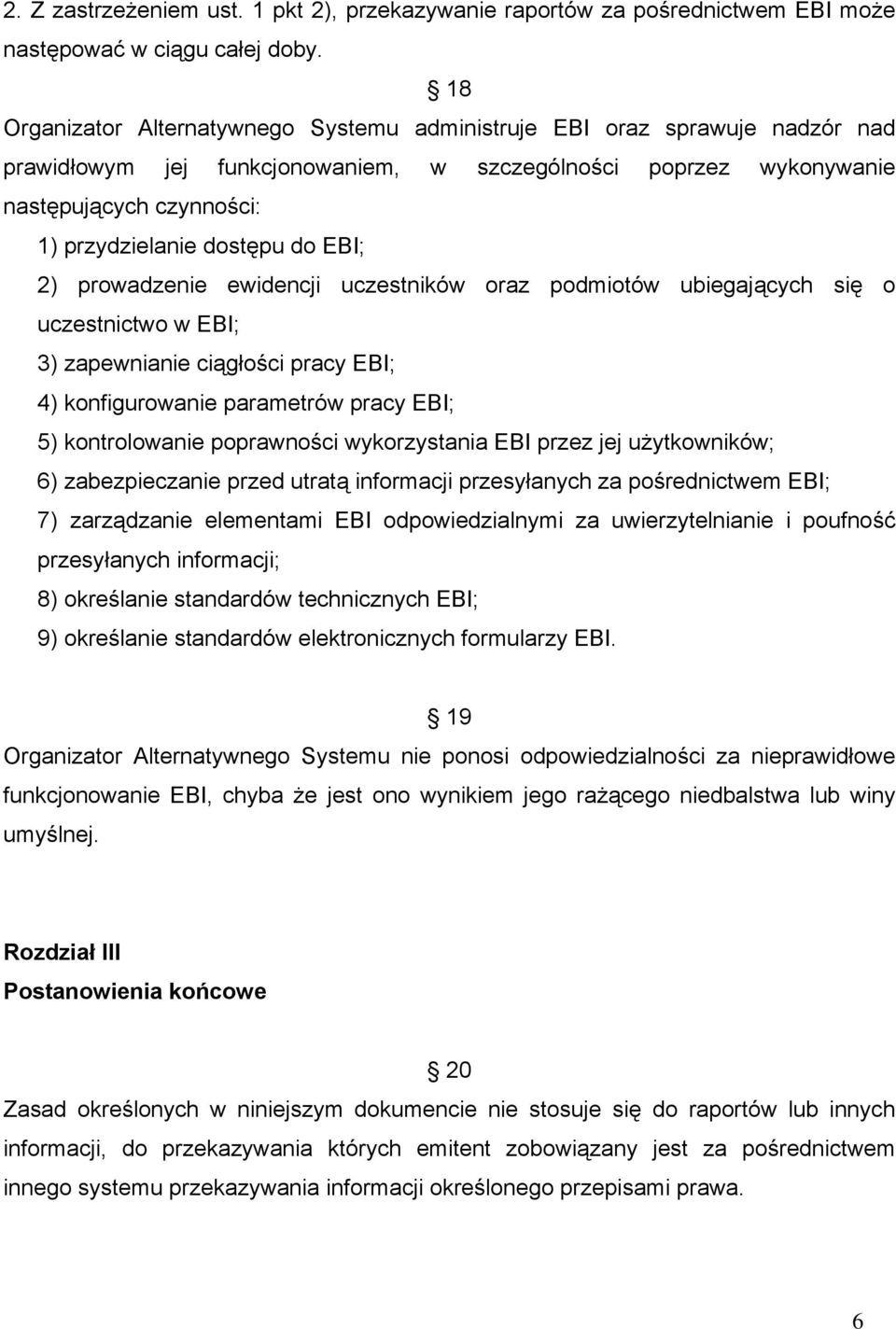 do EBI; 2) prowadzenie ewidencji uczestników oraz podmiotów ubiegających się o uczestnictwo w EBI; 3) zapewnianie ciągłości pracy EBI; 4) konfigurowanie parametrów pracy EBI; 5) kontrolowanie