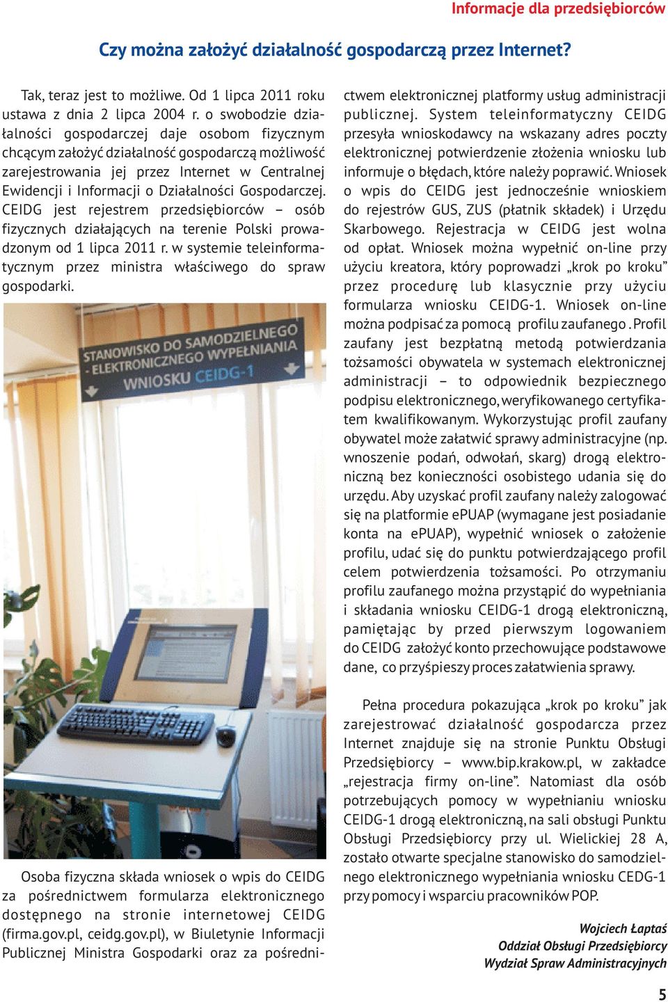 Gospodarczej. CEIDG jest rejestrem przedsiêbiorców osób fizycznych dzia³aj¹cych na terenie Polski prowadzonym od 1 lipca 2011 r.