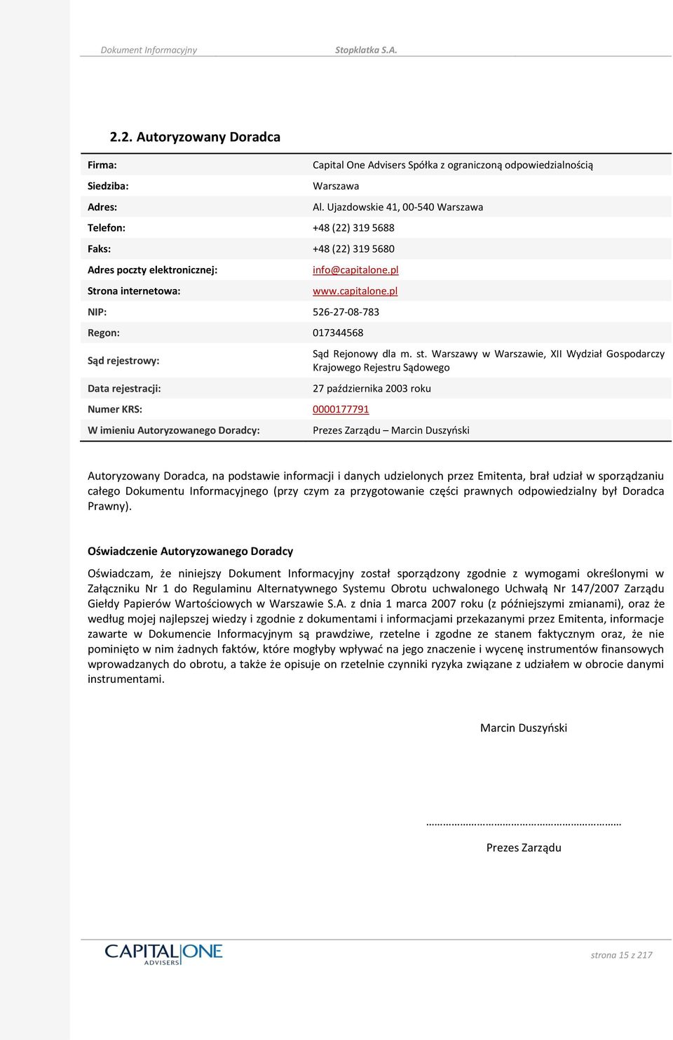 Ujazdowskie 41, 00-540 Warszawa info@capitalone.pl www.capitalone.pl NIP: 526-27-08-783 Regon: 017344568 Sąd rejestrowy: Data rejestracji: Numer KRS: 0000177791 W imieniu Autoryzowanego Doradcy: Sąd Rejonowy dla m.