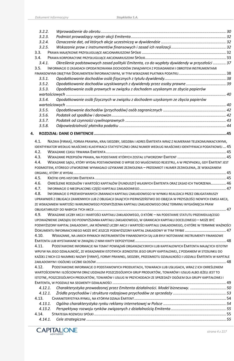 .. 33 3.4.1. Określenie podstawowych zasad polityki Emitenta, co do wypłaty dywidendy w przyszłości... 37 3.5.