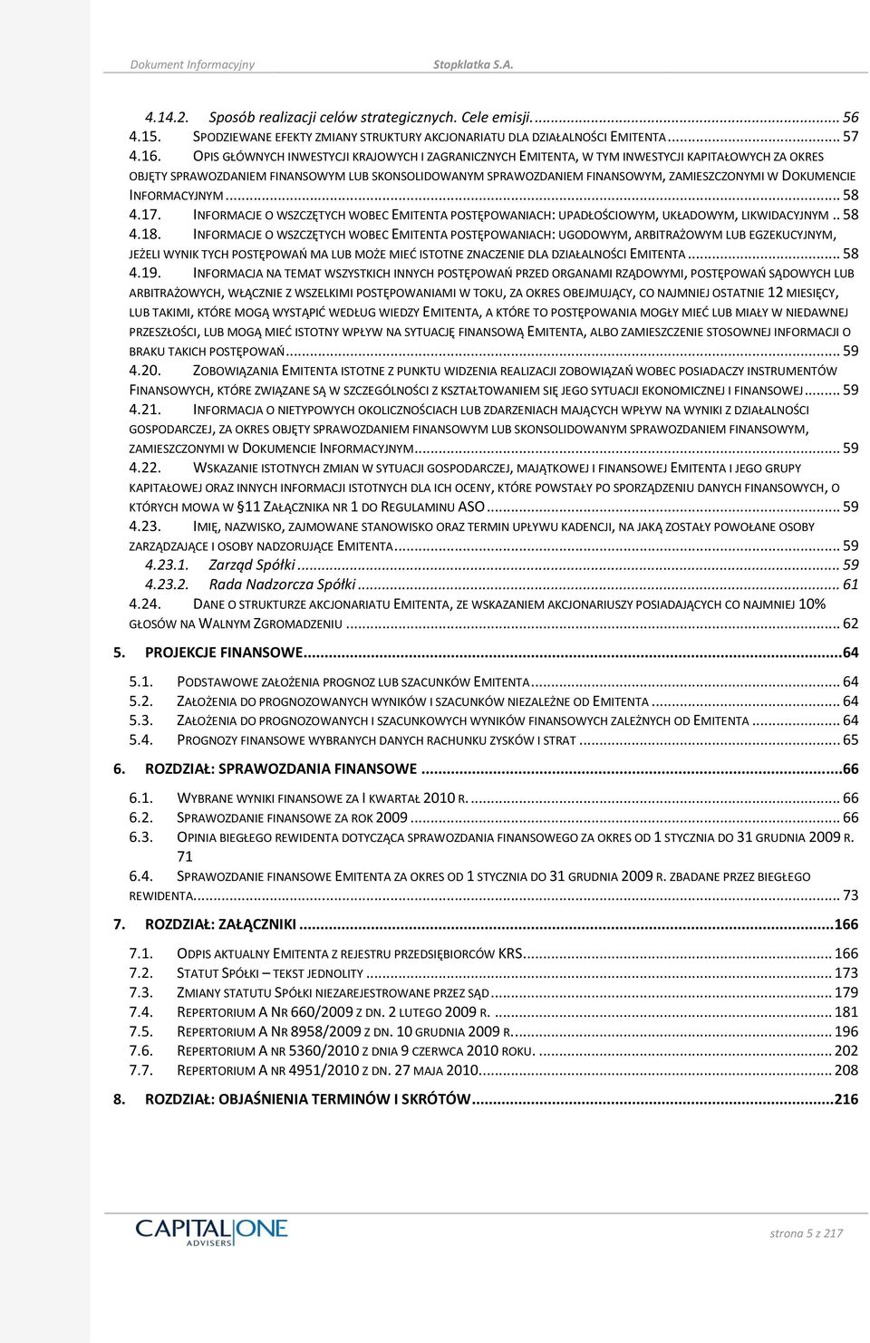 DOKUMENCIE INFORMACYJNYM... 58 4.17. INFORMACJE O WSZCZĘTYCH WOBEC EMITENTA POSTĘPOWANIACH: UPADŁOŚCIOWYM, UKŁADOWYM, LIKWIDACYJNYM.. 58 4.18.