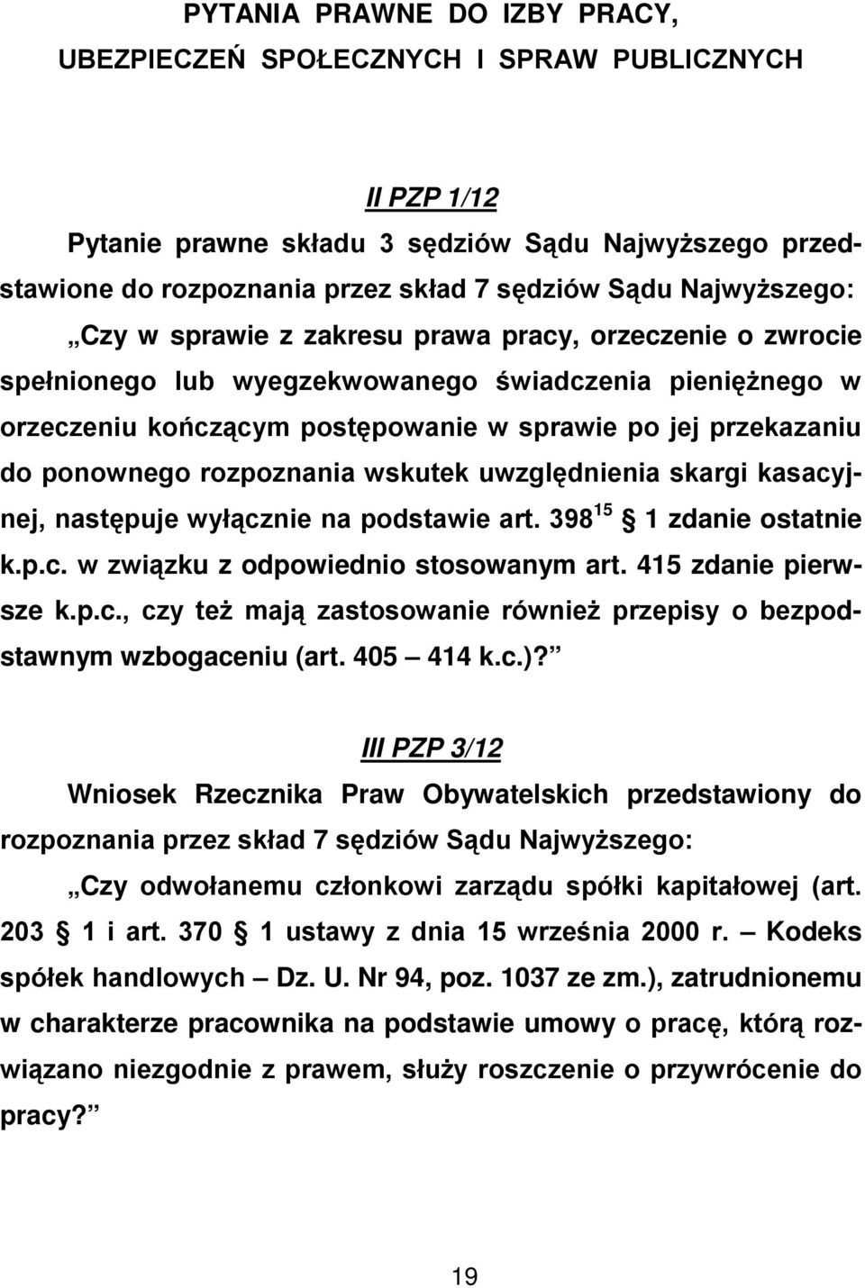 ponownego rozpoznania wskutek uwzględnienia skargi kasacyjnej, następuje wyłącznie na podstawie art. 398 15 1 zdanie ostatnie k.p.c. w związku z odpowiednio stosowanym art. 415 zdanie pierwsze k.p.c., czy też mają zastosowanie również przepisy o bezpodstawnym wzbogaceniu (art.