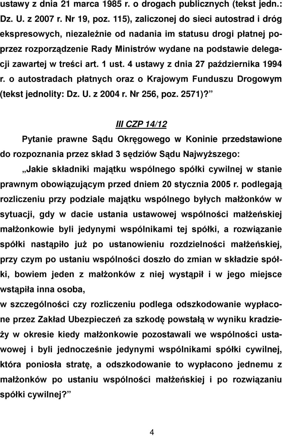 1 ust. 4 ustawy z dnia 27 października 1994 r. o autostradach płatnych oraz o Krajowym Funduszu Drogowym (tekst jednolity: Dz. U. z 2004 r. Nr 256, poz. 2571)?