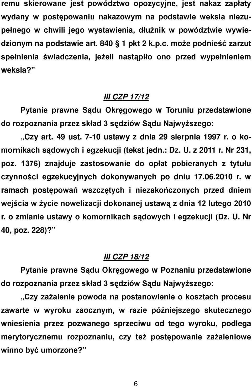 III CZP 17/12 Pytanie prawne Sądu Okręgowego w Toruniu przedstawione do rozpoznania przez skład 3 sędziów Sądu Najwyższego: Czy art. 49 ust. 7-10 ustawy z dnia 29 sierpnia 1997 r.