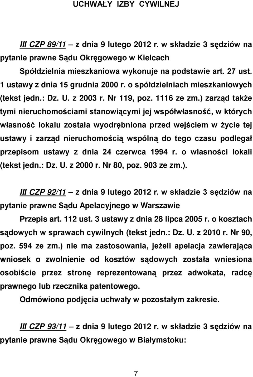 ) zarząd także tymi nieruchomościami stanowiącymi jej współwłasność, w których własność lokalu została wyodrębniona przed wejściem w życie tej ustawy i zarząd nieruchomością wspólną do tego czasu