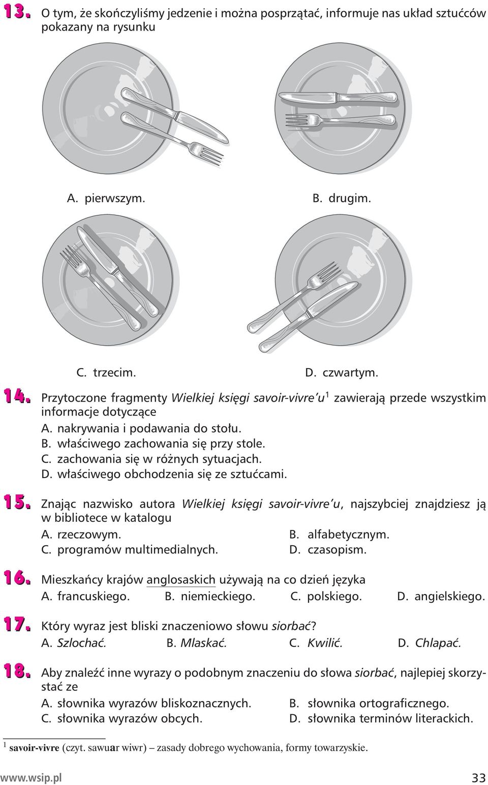 właściwego zachowania się przy stole. C. zachowania się w różnych sytuacjach. D. właściwego obchodzenia się ze sztućcami. 15.