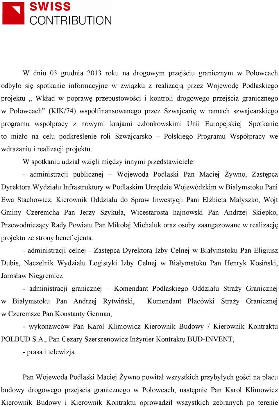 Spotkanie to miało na celu podkreślenie roli Szwajcarsko Polskiego Programu Współpracy we wdraŝaniu i realizacji projektu.