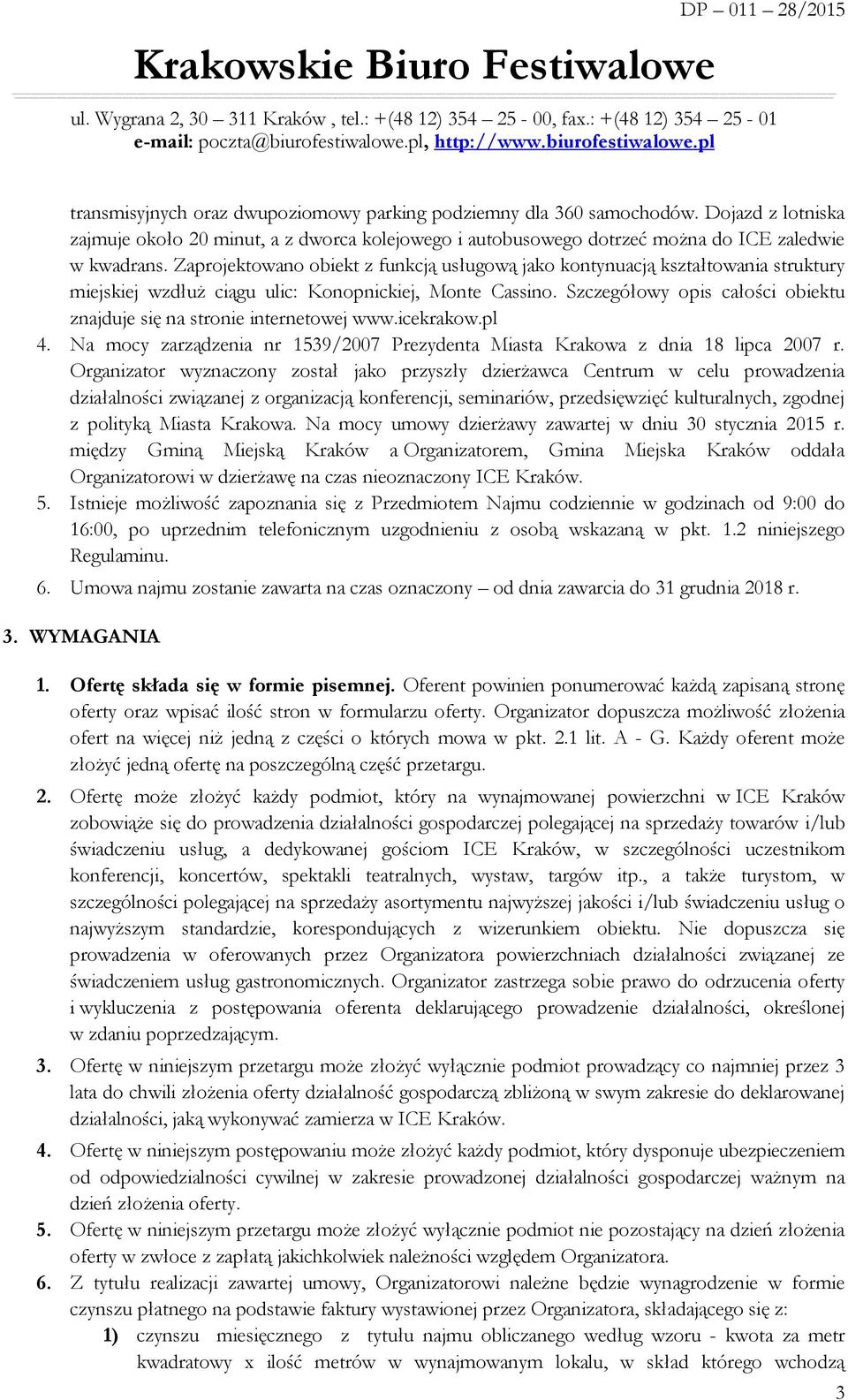 Szczegółowy opis całości obiektu znajduje się na stronie internetowej www.icekrakow.pl 4. Na mocy zarządzenia nr 1539/2007 Prezydenta Miasta Krakowa z dnia 18 lipca 2007 r.