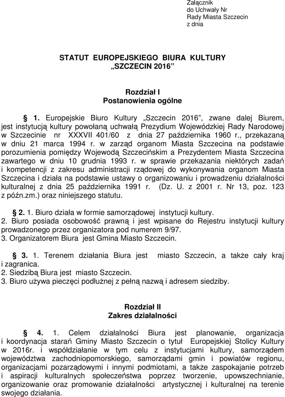 , przekazaną w dniu 21 marca 1994 r. w zarząd organom Miasta Szczecina na podstawie porozumienia pomiędzy Wojewodą Szczecińskim a Prezydentem Miasta Szczecina zawartego w dniu 10 grudnia 1993 r.