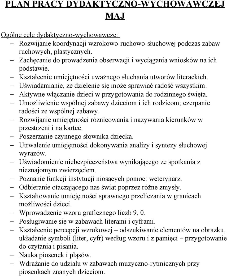 Umożliwienie wspólnej zabawy dzieciom i ich rodzicom; czerpanie radości ze wspólnej zabawy. Rozwijanie umiejętności różnicowania i nazywania kierunków w przestrzeni i na kartce.