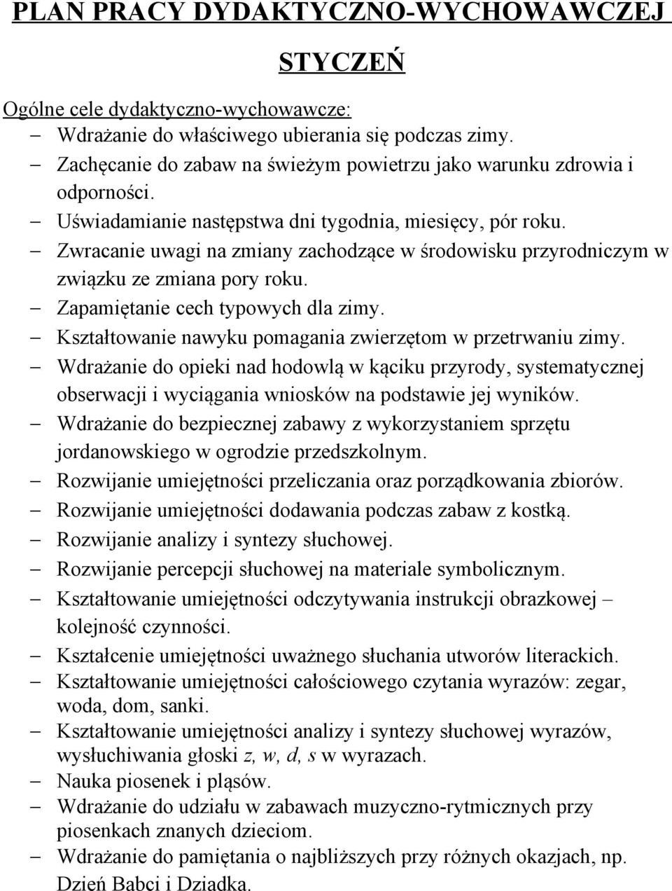 Wdrażanie do opieki nad hodowlą w kąciku przyrody, systematycznej obserwacji i wyciągania wniosków na podstawie jej wyników.