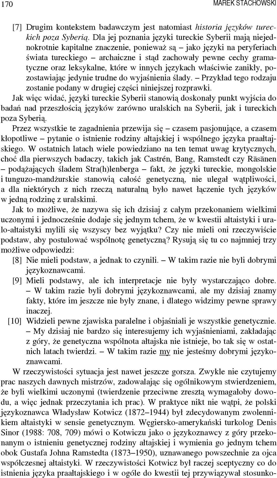 leksykalne, które w innych językach właściwie zanikły, pozostawiając jedynie trudne do wyjaśnienia ślady. Przykład tego rodzaju zostanie podany w drugiej części niniejszej rozprawki.