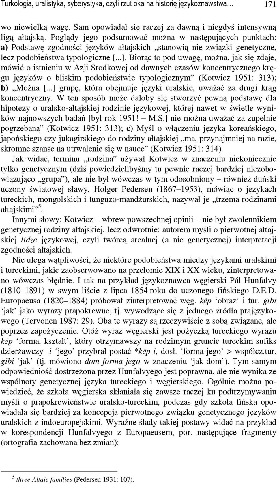 Biorąc to pod uwagę, można, jak się zdaje, mówić o istnieniu w Azji Środkowej od dawnych czasów koncentrycznego kręgu języków o bliskim podobieństwie typologicznym (Kotwicz 1951: 313); b) Można [.