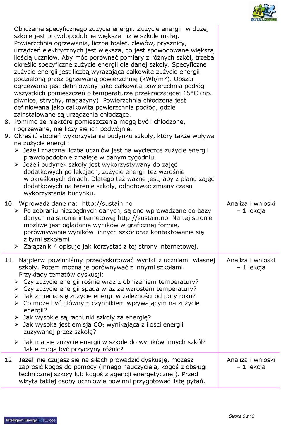 Aby móc porównać pomiary z róŝnych szkół, trzeba określić specyficzne zuŝycie energii dla danej szkoły.