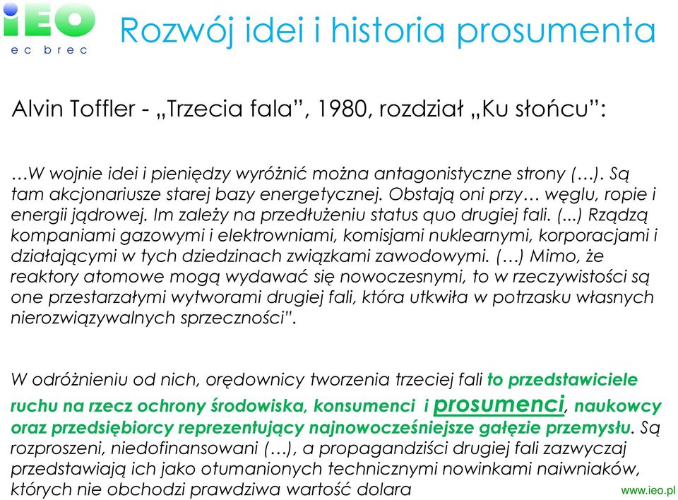 ..) Rządzą kompaniami gazowymi i elektrowniami, komisjami nuklearnymi, korporacjami i działającymi w tych dziedzinach związkami zawodowymi.