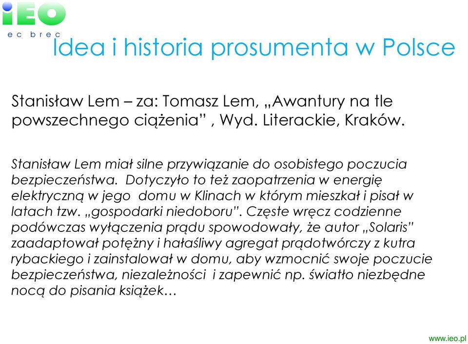 Dotyczyło to też zaopatrzenia w energię elektryczną w jego domu w Klinach w którym mieszkał i pisał w latach tzw. gospodarki niedoboru.