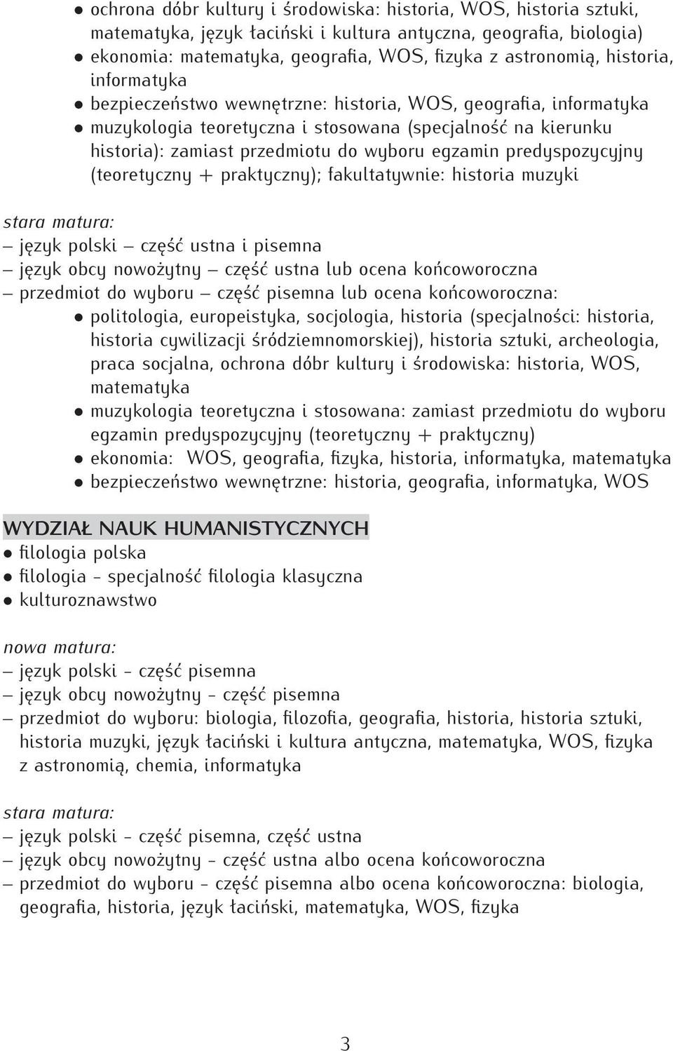 predyspozycyjny (teoretyczny + praktyczny); fakultatywnie: historia muzyki język polski część ustna i pisemna język obcy nowożytny część ustna lub ocena końcoworoczna przedmiot do wyboru część