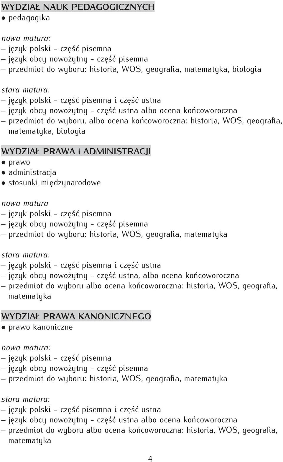 ustna język obcy nowożytny - część ustna, albo ocena końcoworoczna przedmiot do wyboru albo ocena końcoworoczna: historia, WOS, geografia, matematyka WYDZIAŁ PRAWA